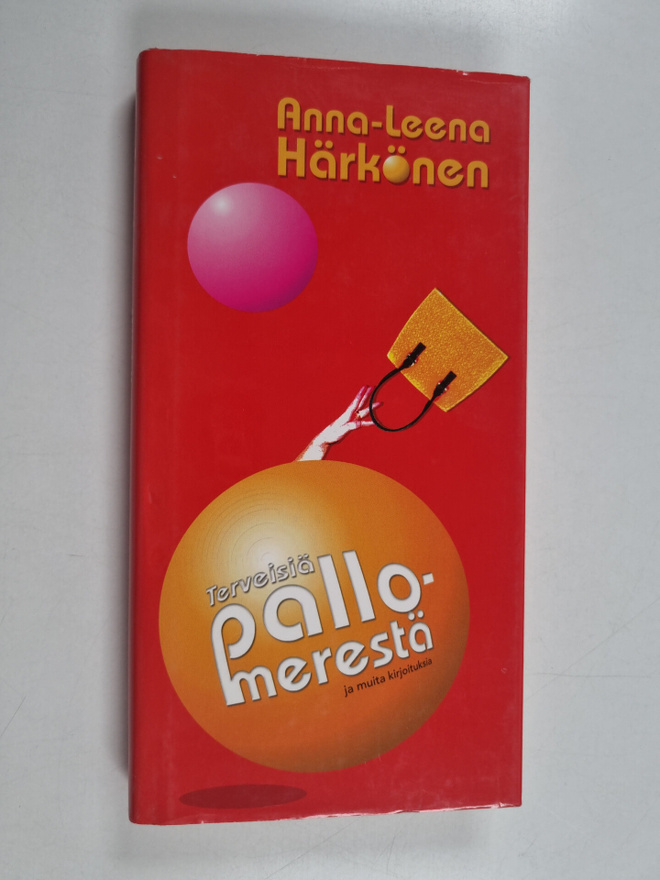 Anna-Leena Härkönen : Terveisiä pallomerestä ja muita kir...