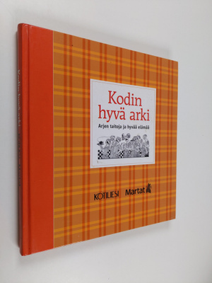 Kodin hyvä arki : arjen taitoja ja hyvää elämää