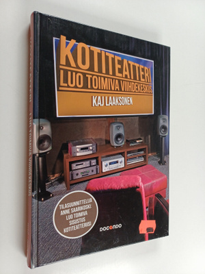 Kaj Laaksonen : Kotiteatteri : luo toimiva viihdekeskus