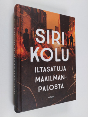 Siri Kolu : Iltasatuja maailmanpalosta
