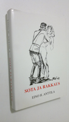 Eino H. Anttila : Sota ja rakkaus (signeerattu)