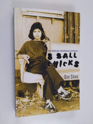 Gini Sikes : 8 ball chicks : vuosi tyttöjengien väkivalta...