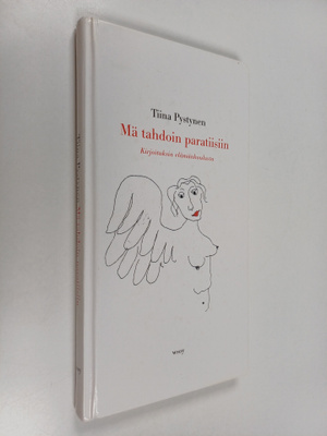 Tiina Pystynen : Mä tahdoin paratiisiin : kirjoituksia el...