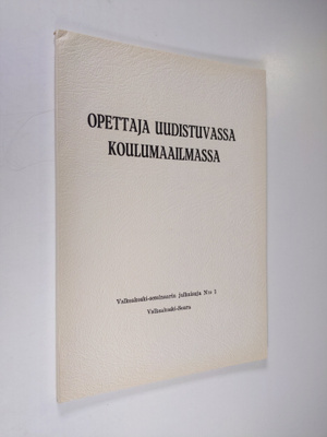 Opettaja uudistuvassa koulumaailmassa : Valkeakoski-semin...