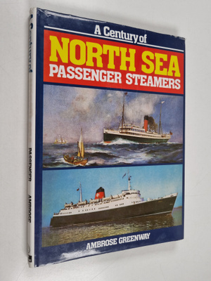 Ambrose Greenway : A Century of North Sea Passenger Steamers