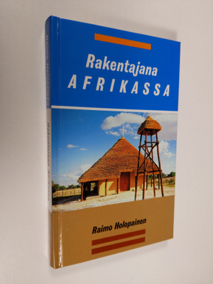 Raimo Holopainen : Rakentajana Afrikassa (signeerattu)