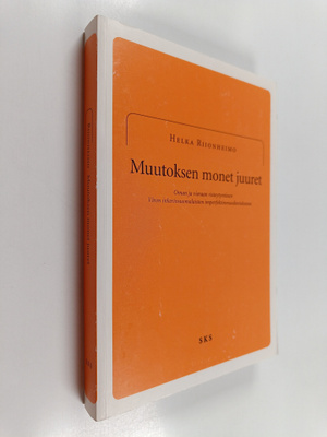 Helka Riionheimo : Muutoksen monet juuret - oman ja viera...