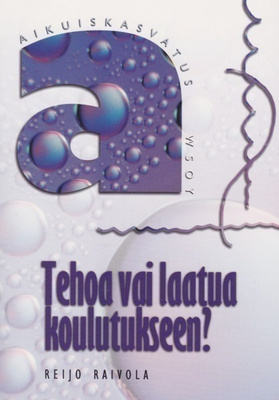 Reijo Raivola: Tehoa vai laatua koulutukseen?