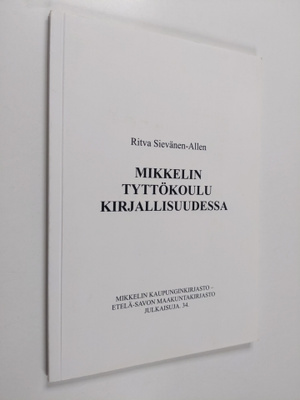 Ritva Sievänen-Allen : Mikkelin tyttökoulu kirjallisuudessa