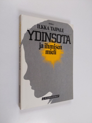 Ilkka (toim.) Taipale : Ydinsota ja ihmisen mieli : lukem...