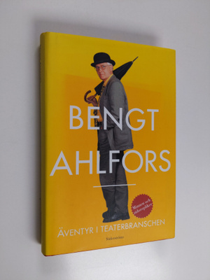 Bengt Ahlfors : Äventyr i teaterbranschen : minnen och si...