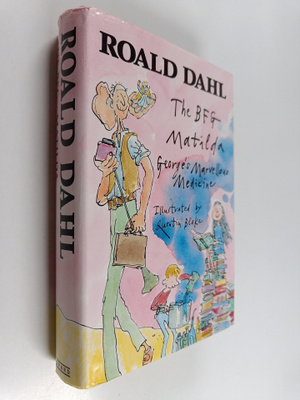Roald Dahl : The BFG ; Matilda ; George's marvellous medi...