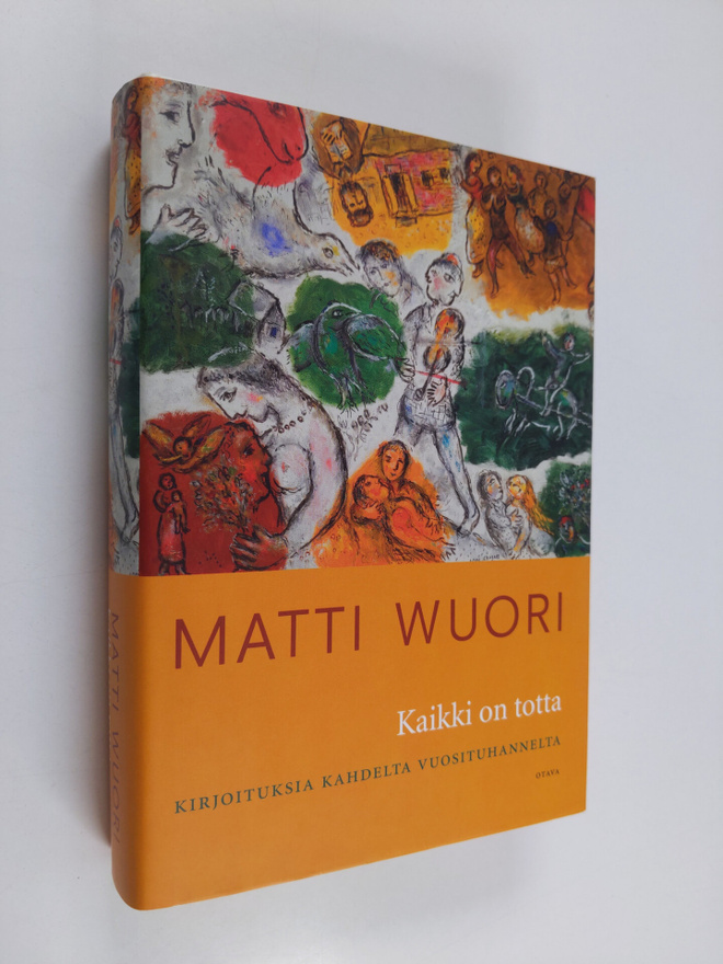 Matti Wuori : Kaikki on totta : kirjoituksia kahdelta vuo...