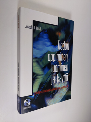Joseph D. Novak : Tiedon oppiminen, luominen ja käyttö : ...