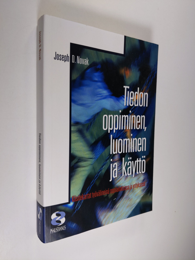 Joseph D. Novak : Tiedon oppiminen, luominen ja käyttö : ...