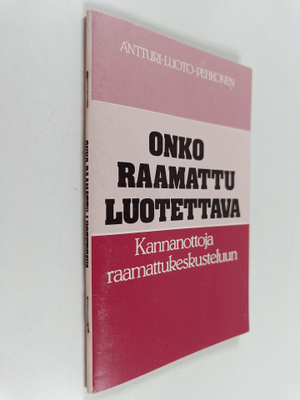 Kai Antturi : Onko Raamattu luotettava? : Kannanottoja ra...