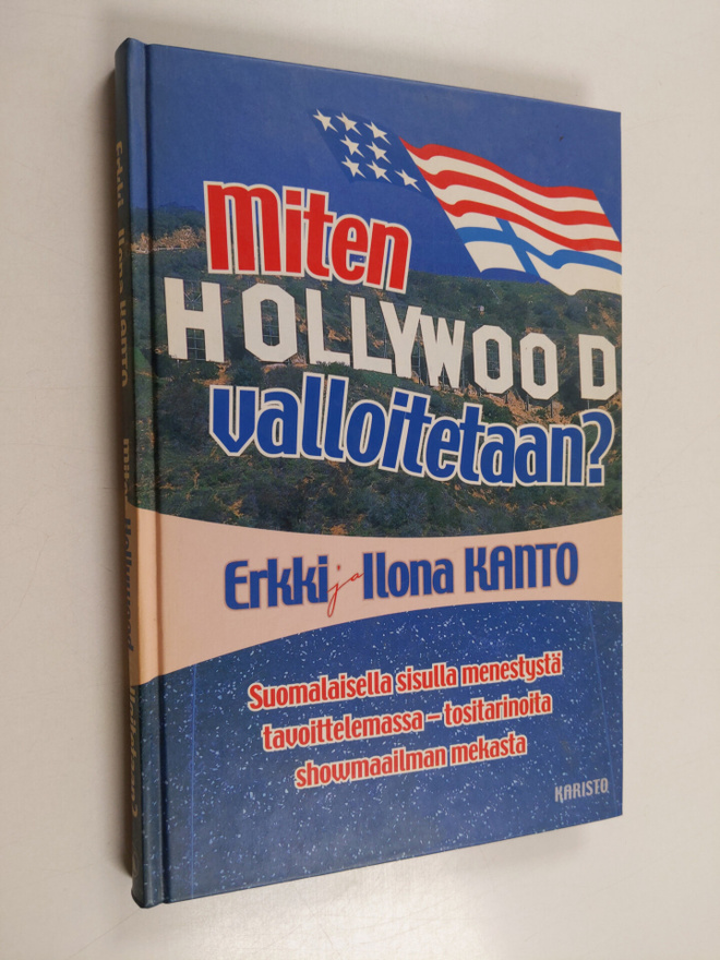 Erkki Kanto : Miten Hollywood valloitetaan : suomalaisell...