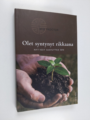 Bob Proctor : Olet syntynyt rikkaana : nyt voit saavuttaa...
