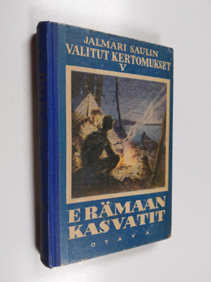 Jalmari Sauli : Erämaan kasvatit : seikkailuja suvisilla ...