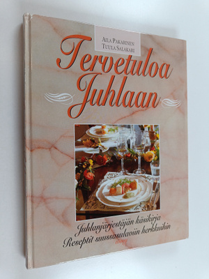 Aila Pakarinen : Tervetuloa juhlaan : juhlanjärjestäjän k...