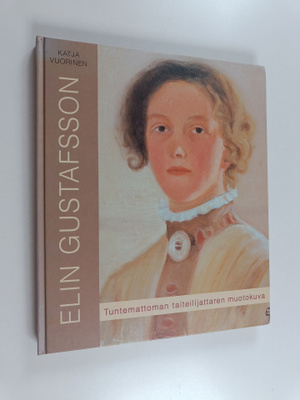 Katja Vuorinen : Elin Gustafsson (1887-1981) : tuntematto...