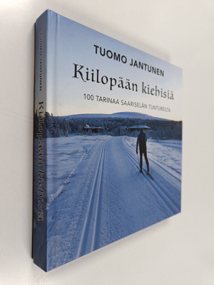 Tuomo Jantunen : Kiilopään kiehisiä : 100 tarinaa Saarise...