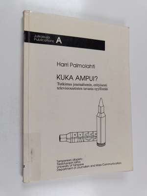Harri Palmolahti : Kuka ampui? : tutkimus journalismin, e...
