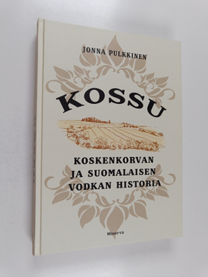 Jonna Pulkkinen : Kossu : Koskenkorvan ja suomalaisen vod...