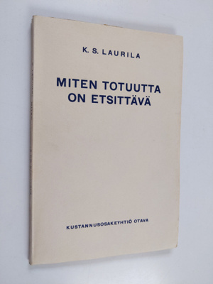 K. S. Laurila : Miten totuutta on etsittävä?