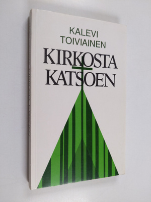 Kalevi Toiviainen : Kirkosta katsoen : paimenkirje Mikkel...