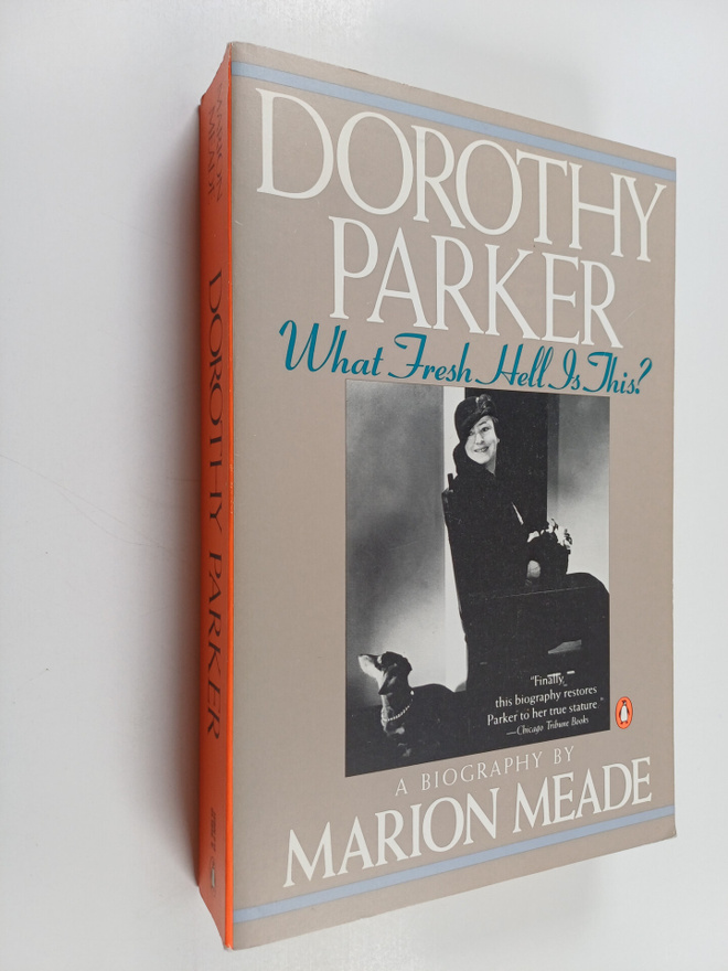 Marion Meade : Dorothy Parker - What Fresh Hell Is This?