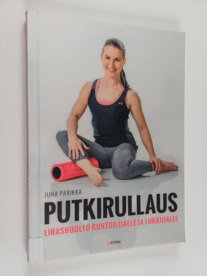 Juha Parikka : Putkirullaus : lihashuolto kuntoilijalle j...