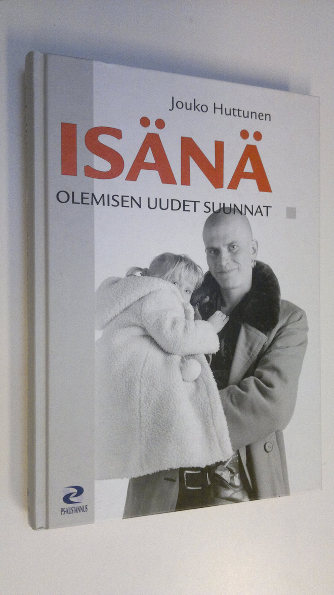 Jouko Huttunen : Isänä olemisen uudet suunnat : hoiva-isi...