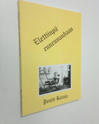 Pentti Kataja : Elettiinpä ennenvanhaan (signeerattu)