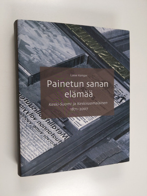Lasse Kangas : Painetun sanan elämää : Keski-Suomi ja Kes...