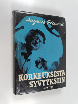 Auguste Piccard : Korkeuksista syvyyksiin