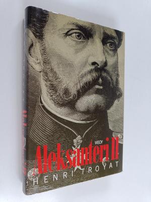 Henri Troyat : Aleksanteri II : vapauttajatsaari