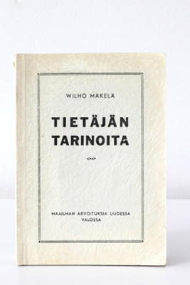 Wilho Mäkelä - TIETÄJÄN TARINOITA