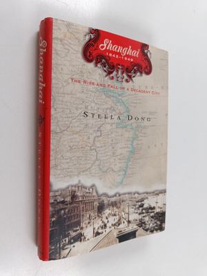 Stella Dong : Shanghai : the rise and fall of a decadent ...