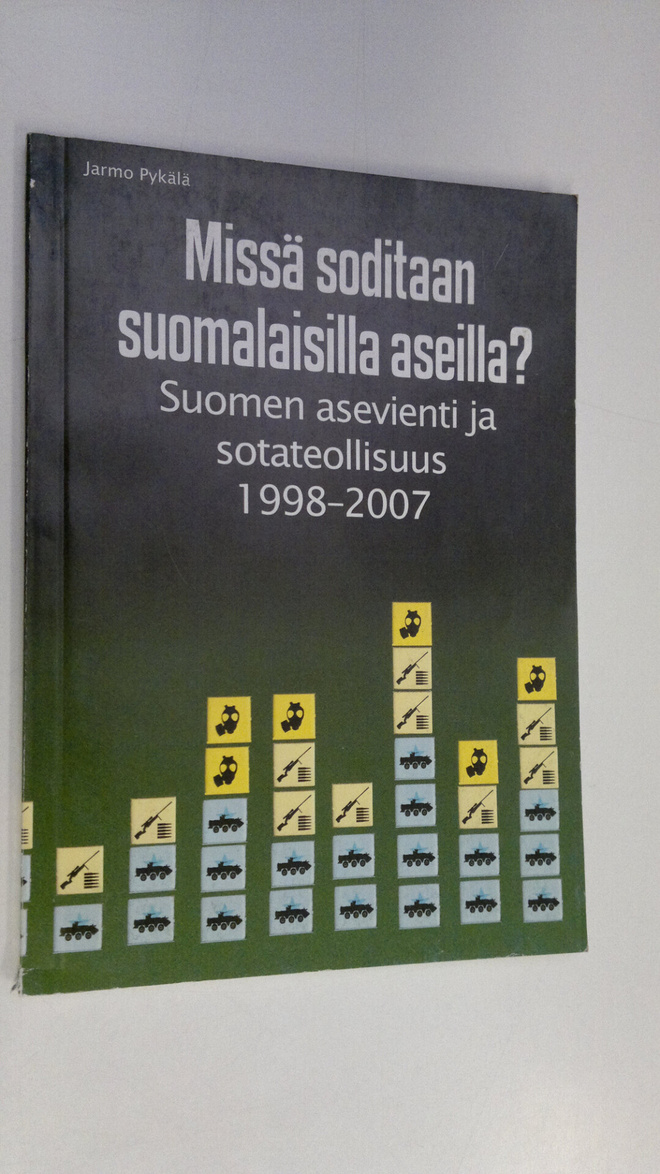 Jarmo Pykälä : Missä soditaan suomalaisilla aseilla : Suo...