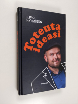 Ilkka Hynninen : Toteuta ideasi (signeerattu, tekijän omi...