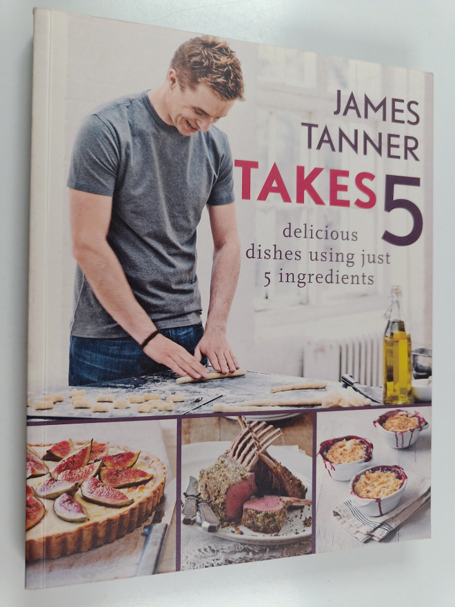 James Tanner : James Tanner Takes : Delicious Dishes Usin...
