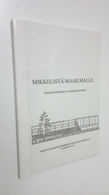 Leila (toim.) Utriainen : Mikkelistä maailmalle : Mikkeli...
