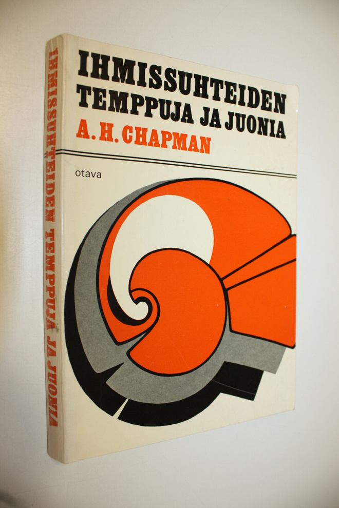 A. H. Chapman : Ihmissuhteiden temppuja ja juonia : Kuink...