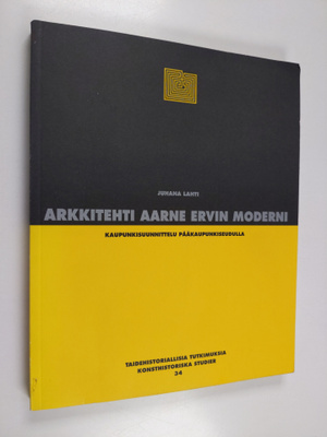 Juhana Lahti : Arkkitehti Aarne Ervin moderni kaupunkisuu...