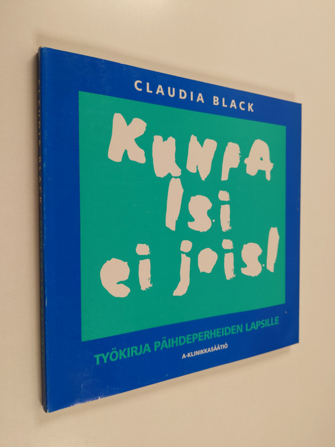 Claudia Black : Kunpa isi ei joisi : työkirja päihdeperhe...