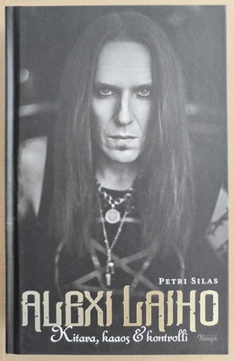 Petri Silas: Alexi Laiho - Kitara, kaaos & kontrolli