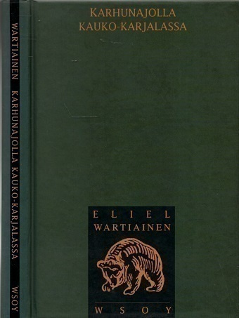 Eliel Wartiainen : Karhunajolla Kauko-Karjalassa
