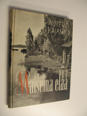 Antero Kajanto : Maisema elää (signeerattu) : tunnelmia j...