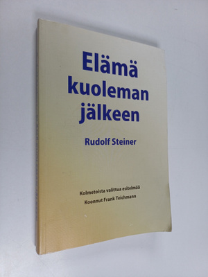 Rudolf Steiner : Elämä kuoleman jälkeen ja sen yhteys elä...